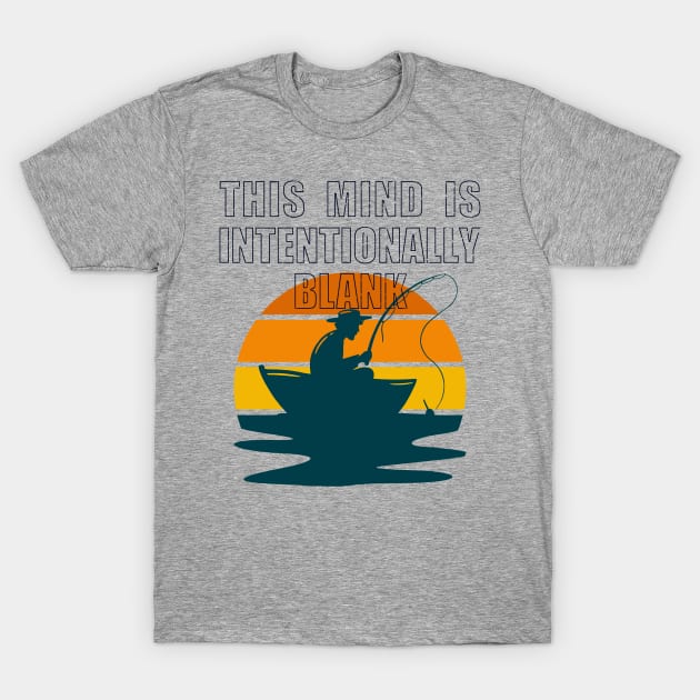 This Fishing Mind Is Intentionally Blank T-Shirt by OldTony